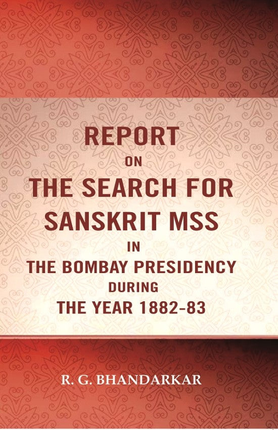 Report on the search for Sanskrit mss. in the Bombay presidency during the year 1882-83 - Gyan Books