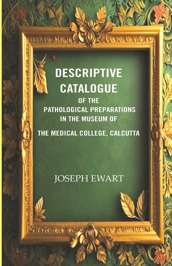 Descriptive Catalogue of the Pathological Preparations in the museum of the Medical College, Calcutta - Gyan Books - Swadesiicart