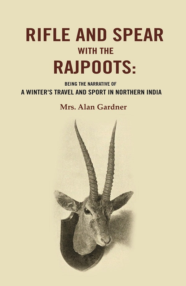 Rifle and Spear with the Rajpoots: Being the Narrative of a Winter's Travel and Sport in Northern India - Gyan Books