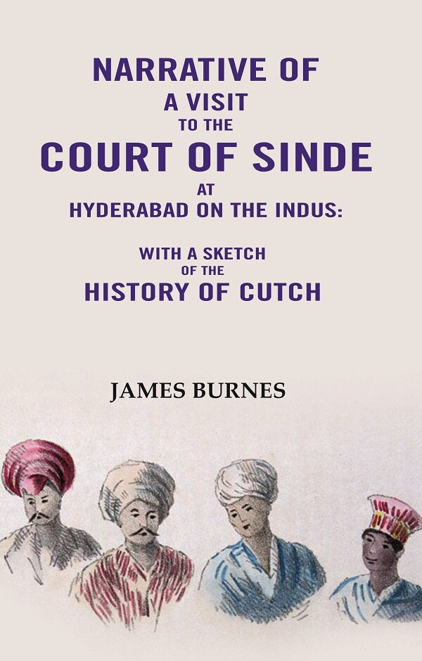 Narrative of a visit to the Court of Sinde at Hyderabad on the indus: With a sketch of the History of Cutch - Gyan Books - Swadesiicart