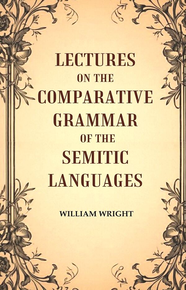 Lectures on the Comparative Grammar of the Semitic Languages - Gyan Books