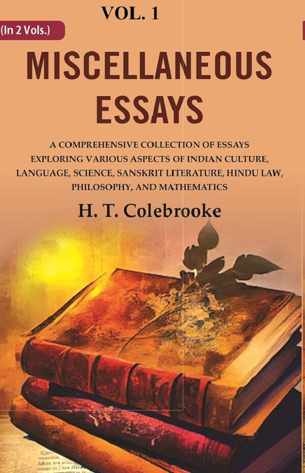 Miscellaneous Essays: A Comprehensive Collection Of Essays Exploring Various Aspects Of Indian Culture, - Gyan Books