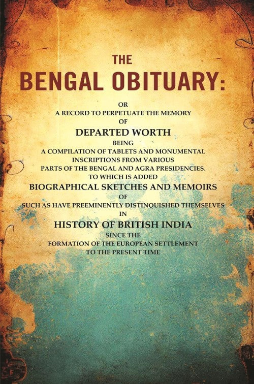 The Bengal Obituary: Or, A Record To Perpetuate The Memory Of Departed Worth, Being A Compilation - Gyan Books