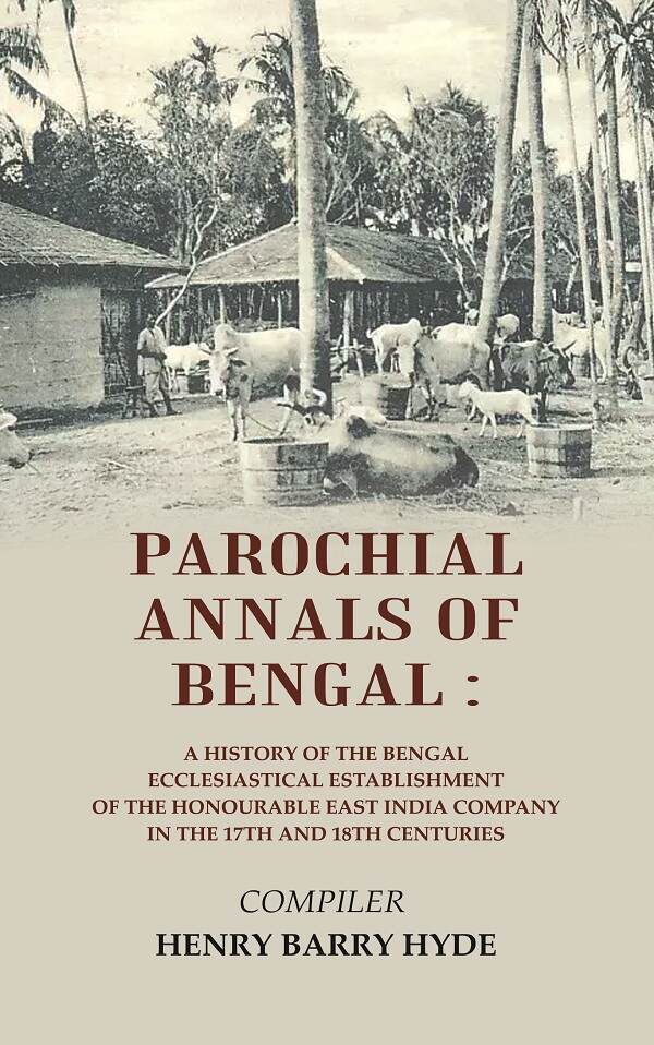 Parochial Annals Of Bengal : A History Of The Bengal Ecclesiastical Establishment Of The Honourable East - Gyan Books - Swadesiicart