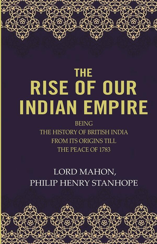 The Rise Of Our Indian Empire: Being The History Of British India From Its Origins Till The Peace Of 1783 - Gyan Books - Swadesiicart
