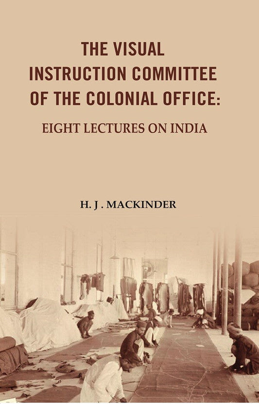The Visual Instruction Committee of The Colonial Office: Eight lectures on India - Gyan Books - Swadesiicart