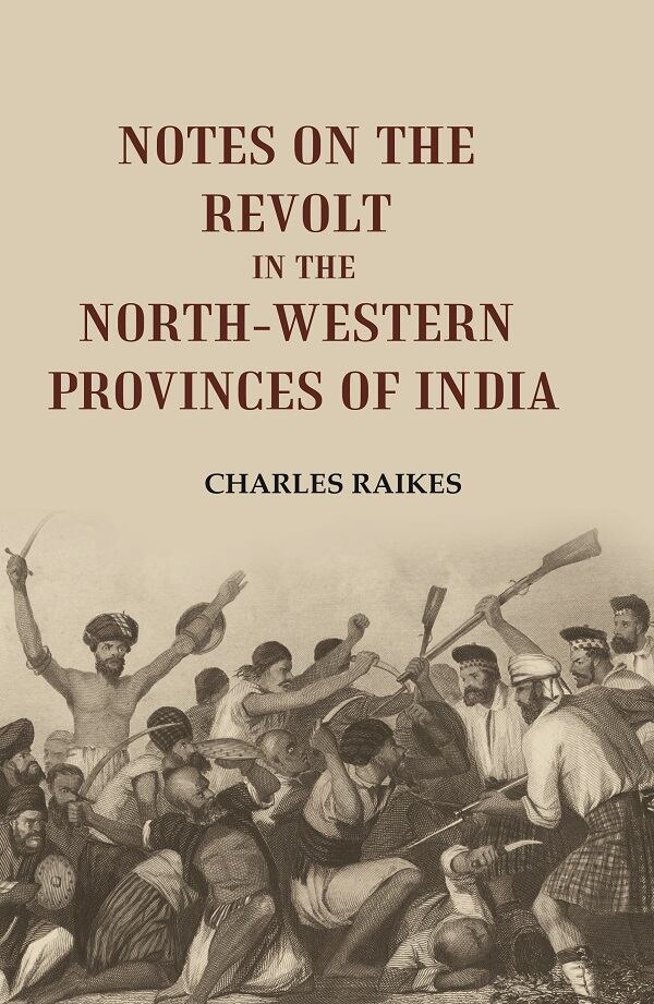 Notes on the Revolt in the North-Western Provinces of India - Gyan Books