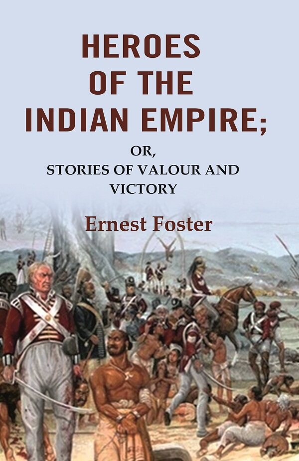 Heroes of the Indian Empire: Or, Stories of Valour and Victory - Gyan Books