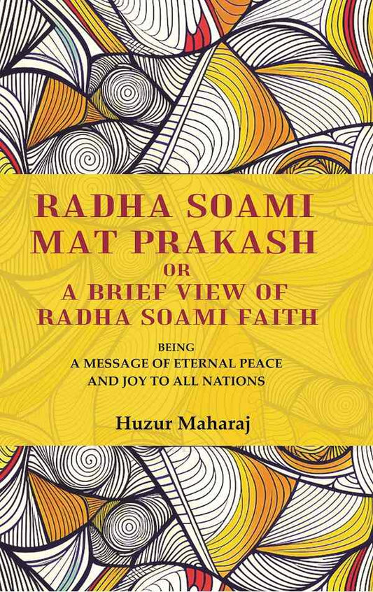 Radha soami mat prakash or A brief view of Radha soami faith: being a message of eternal peace and joy to all nations - Gyan Books - Swadesiicart