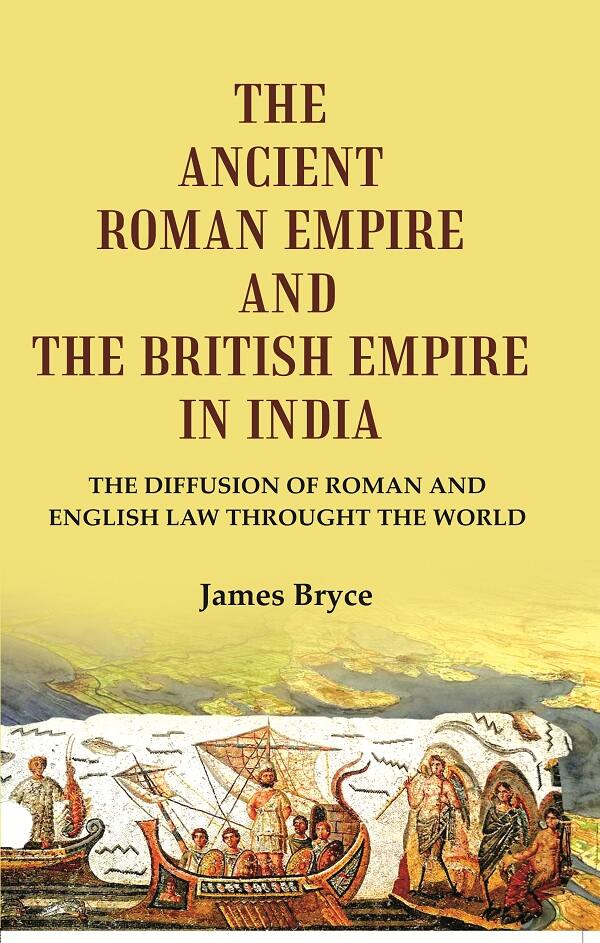 The Ancient Roman Empire and the British Empire in India: The Diffusion of Roman and English Law throught the world - Gyan Books