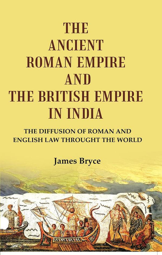 The Ancient Roman Empire and the British Empire in India: The Diffusion of Roman and English Law throught the world - Gyan Books - Swadesiicart