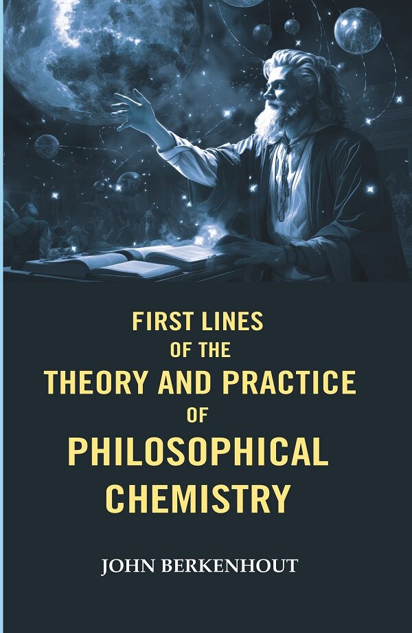 First Lines of the Theory and Practice of Philosophical Chemistry - Gyan Books