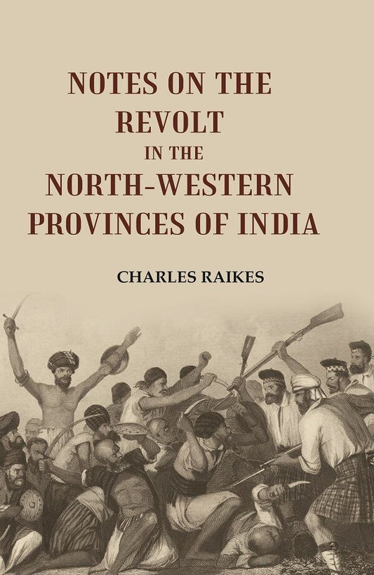 Notes on the Revolt in the North-Western Provinces of India - Gyan Books - Swadesiicart