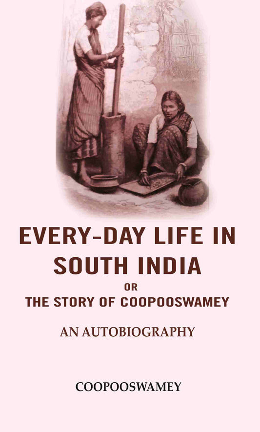 Every-Day Life In South India or the Story of Coopooswamey: An Autobiography - Gyan Books - Swadesiicart