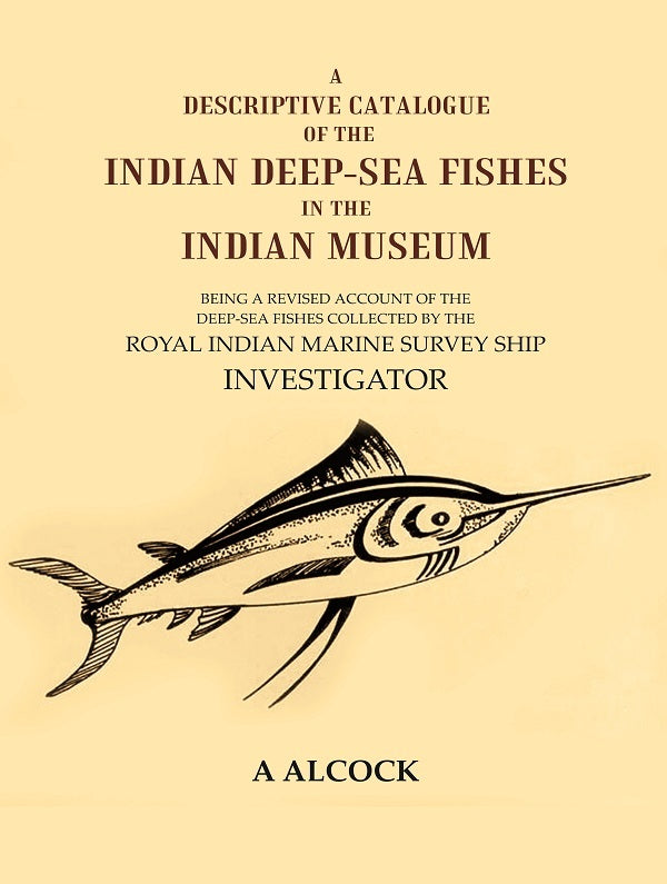 A Descriptive Catalogue Of The Indian Deep-Sea Fishes In The Indian Museum: Being A Revised Account Of The - Gyan Books - Swadesiicart