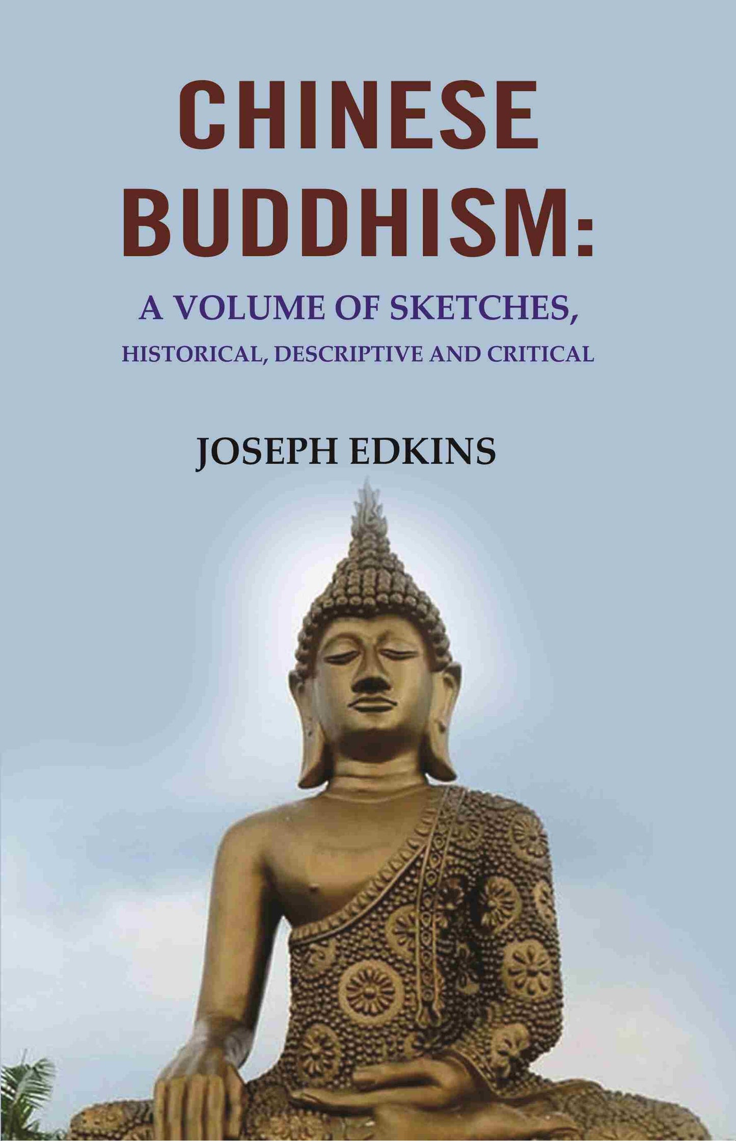 Chinese Buddhism: A Volume of Sketches, Historical, Descriptive and Critical - Gyan Books - Swadesiicart