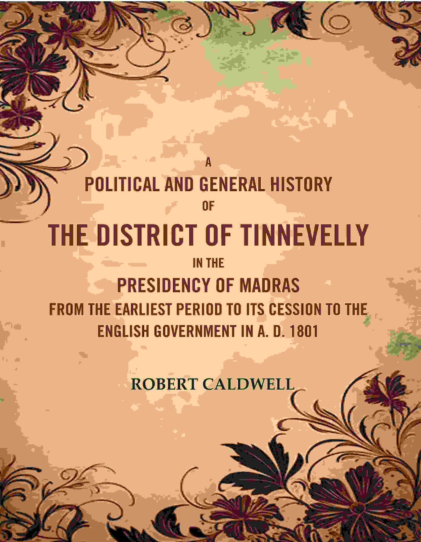 A Political And General History Of The District Of Tinnevelly In The Presidency Of Madras From The 1801 - Gyan Books - Swadesiicart