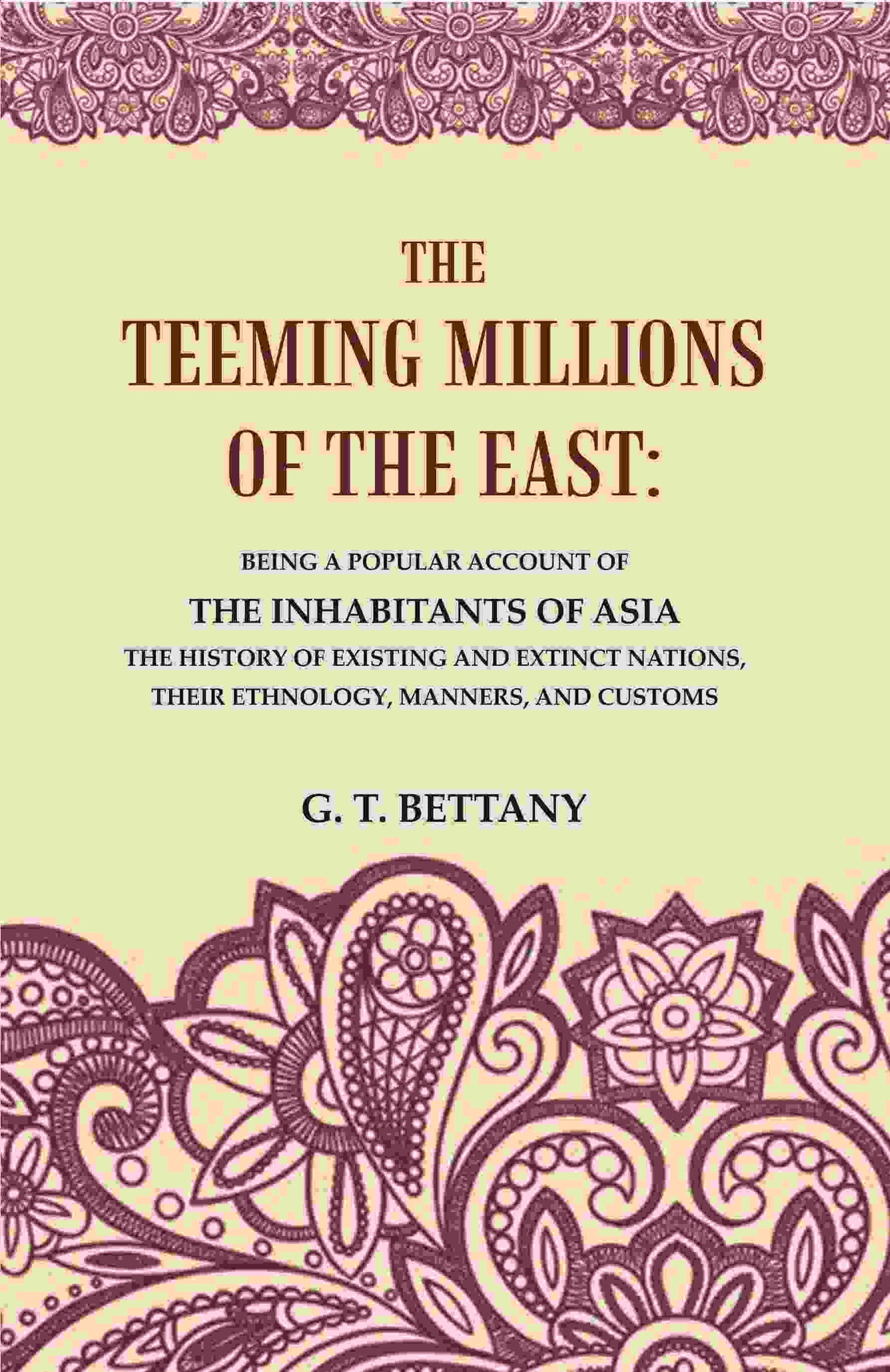 The Teeming Millions Of The East: Being A Popular Account Of The Inhabitants Of Asia The History - Gyan Books