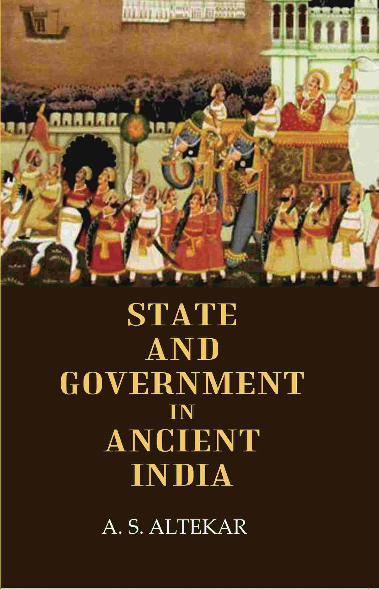 State And Government In Ancient India - Gyan Books
