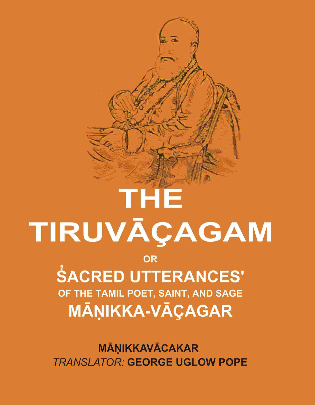 The Tiruvāçagam: Or, S̓acred Utterances' of the Tamil Poet, Saint, and Sage Māṇikka-Vāçagar - Gyan Books