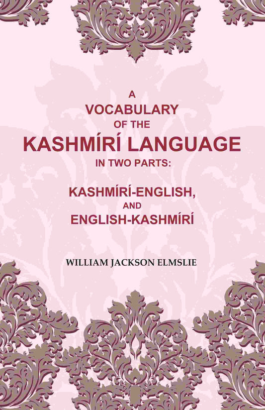 A Vocabulary of the Kashmírí Language in two Parts: Kashmírí-English, and English-Kashmírí - Gyan Books - Swadesiicart