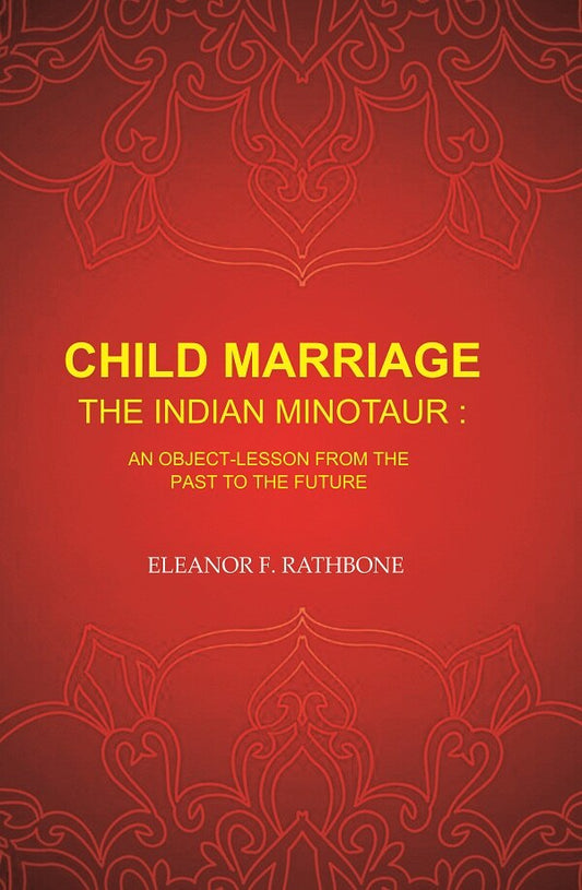 Child Marriage the Indian Minotaur: An Object-Lesson from the Past to the Future - Gyan Books - Swadesiicart