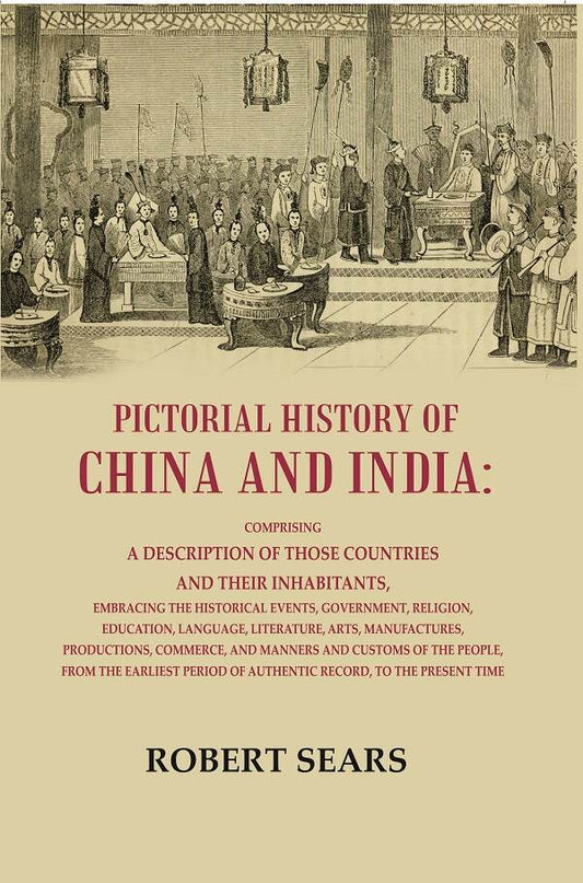 Pictorial History Or China And India: Comprising A Description Of Those Countries And Their Inhabitants, - Gyan Books - Swadesiicart