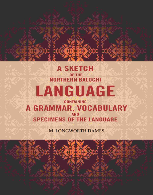 A Sketch of the Northern Balochi Language Containing a Grammar, Vocabulary: And Specimens of the Language - Gyan Books - Swadesiicart