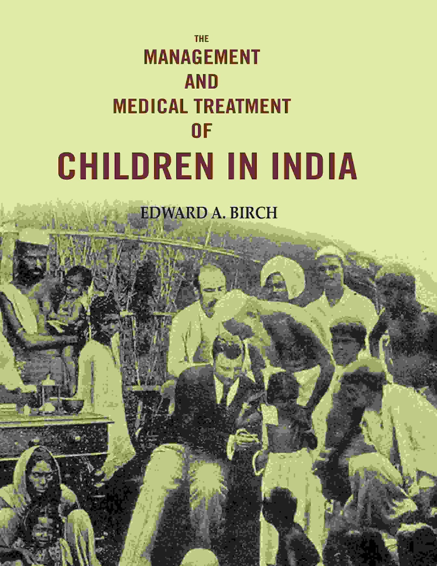 The Management and Medical Treatment of Children in India - Gyan Books