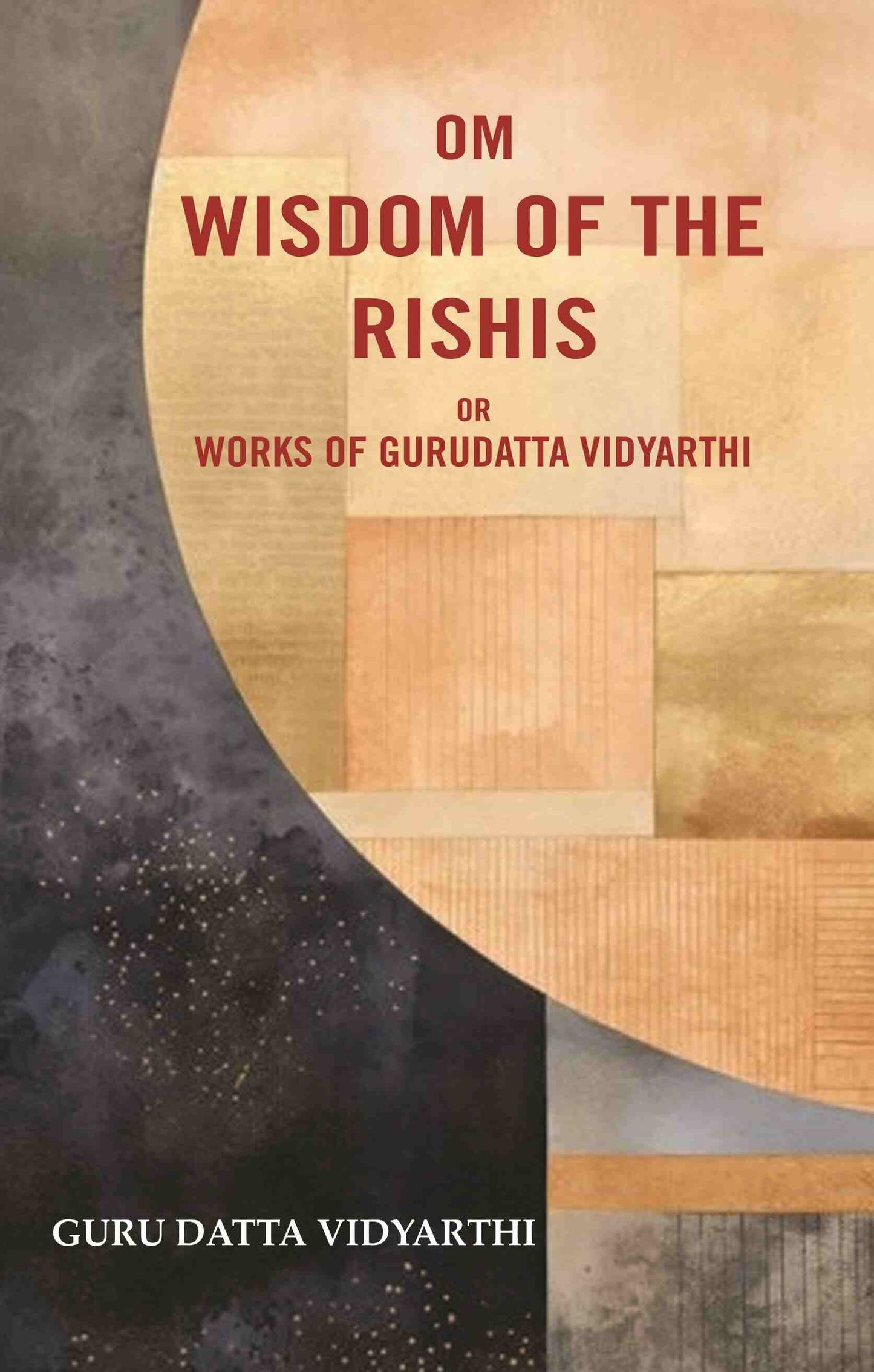 Om Wisdom of the Rishis: Or Works of Gurudatta Vidyarthi - Gyan Books