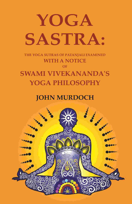Yoga Sastra: The Yoga Sutras of Patanjali Examined with A notice of Swami Vivekananda's Yoga Philosophy - Gyan Books - Swadesiicart