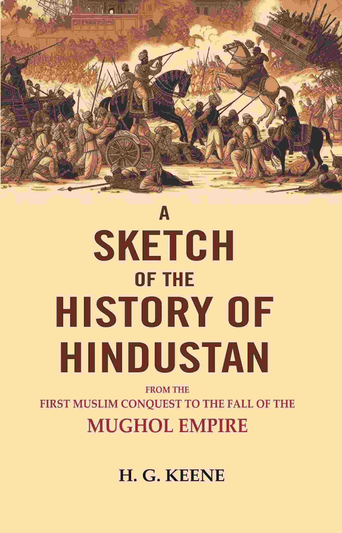 A Sketch of The History of Hindustan: From the First Muslim Conquest to the Fall of the Mughol Empire. - Gyan Books - Swadesiicart