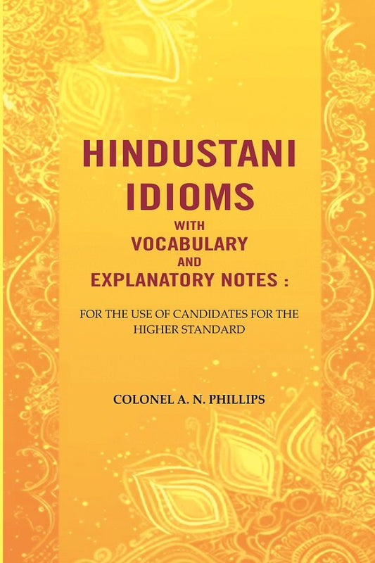 Hindustani Idioms With Vocabulary and Explanatory Notes : For the Use of Candidates for the Higher Standard - Gyan Books - Swadesiicart