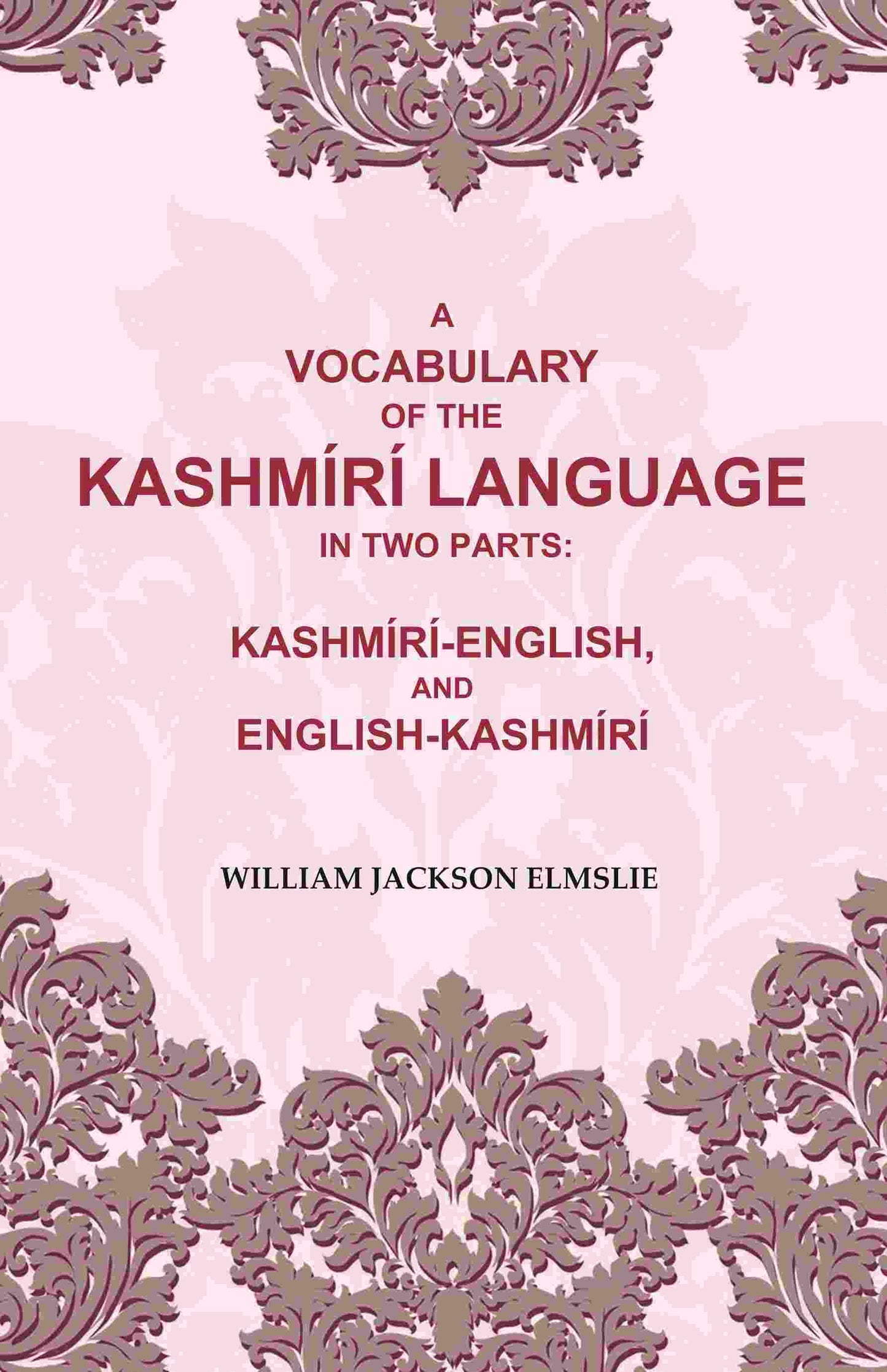A Vocabulary of the Kashmírí Language in two Parts: Kashmírí-English, and English-Kashmírí - Gyan Books - Swadesiicart