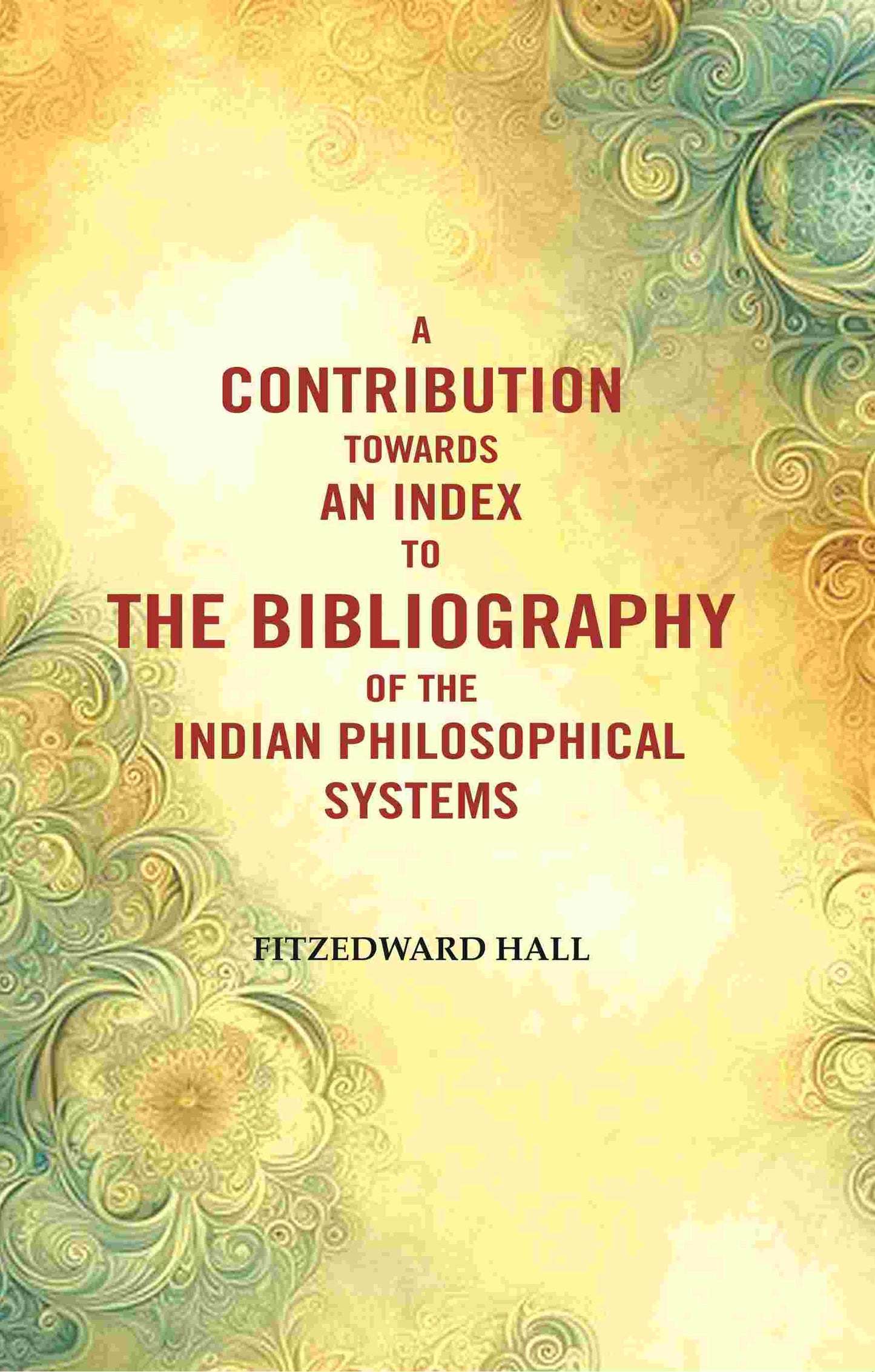 A Contribution Towards An Index To The Bibliography of The Indian Philosophical Systems - Gyan Books - Swadesiicart