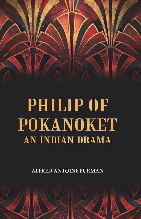 Philip of Pokanoket an Indian Drama - Gyan Books - Swadesiicart