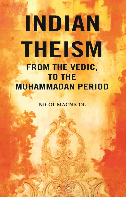 Indian Theism from the Vedic, to the Muhammadan Period - Gyan Books - Swadesiicart