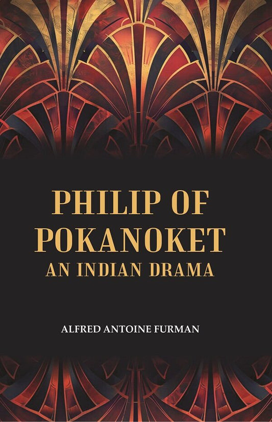 Philip of Pokanoket an Indian Drama - Gyan Books - Swadesiicart