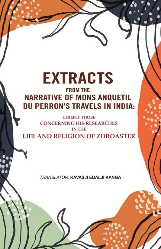 Extracts From The Narrative Of Mons. Anquetil Du Perron'S Travels In India: Chiefly Those Concerning His - Gyan Books