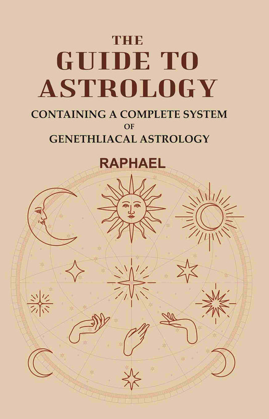 The Guide to Astrology: Containing a Complete System of Genethliacal Astrology - Gyan Books - Swadesiicart