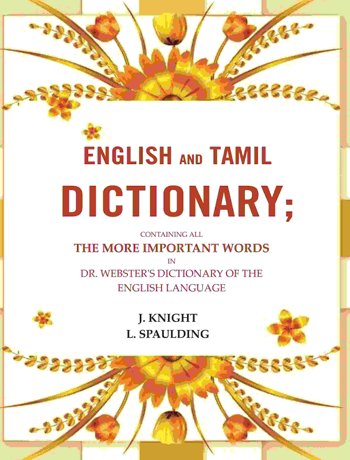 English and Tamil dictionary: Containing all the more important words in Dr. Webster's Dictionary of the English language - Gyan Books