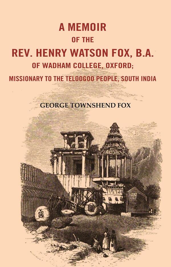 A Memoir of the Rev. Henry Watson Fox, B. A. of Wadham College, Oxford: Missionary to the Telugu People, South India - Gyan Books - Swadesiicart