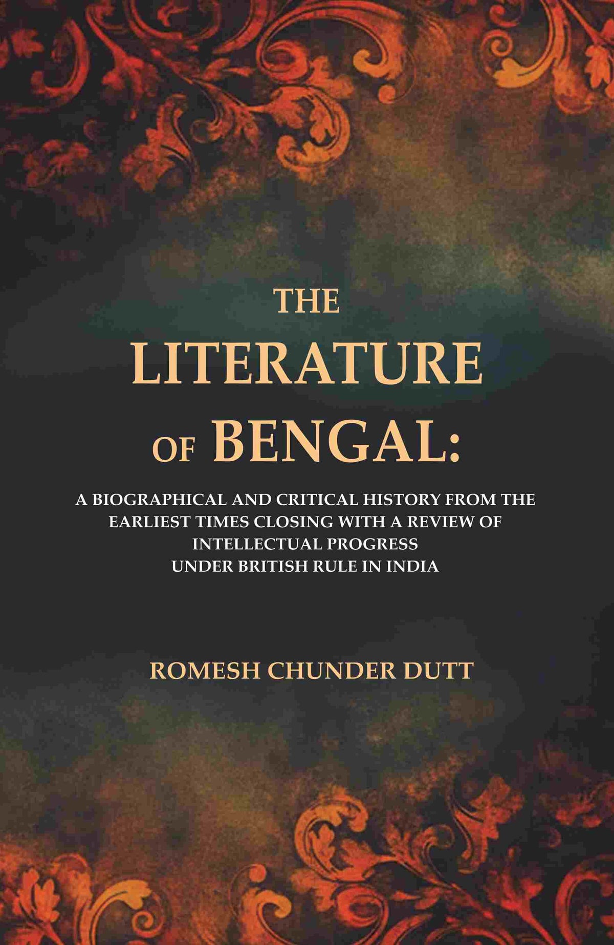 The Literature Of Bengal: A Biographical And Critical History From The Earliest Times, Closing With A - Gyan Books