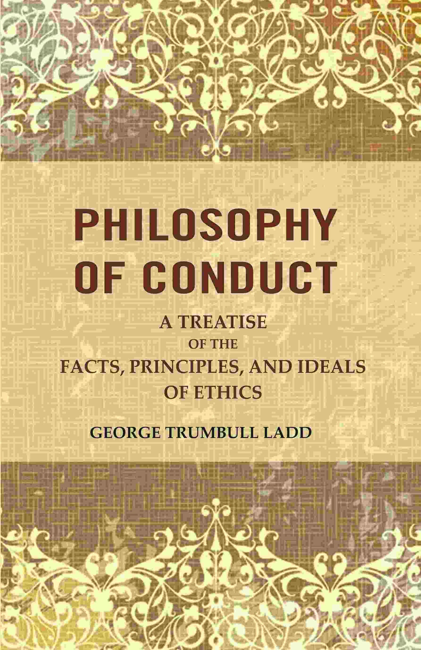 Philosophy of Conduct: A Treatise of the Facts, Principles, and Ideals of Ethics - Gyan Books - Swadesiicart