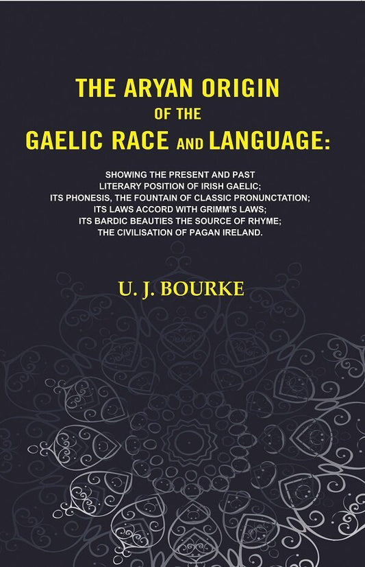The Aryan Origin Of The Gaelic Race And Language: Showing The Present And Past Literary Position Of Irish - Gyan Books - Swadesiicart