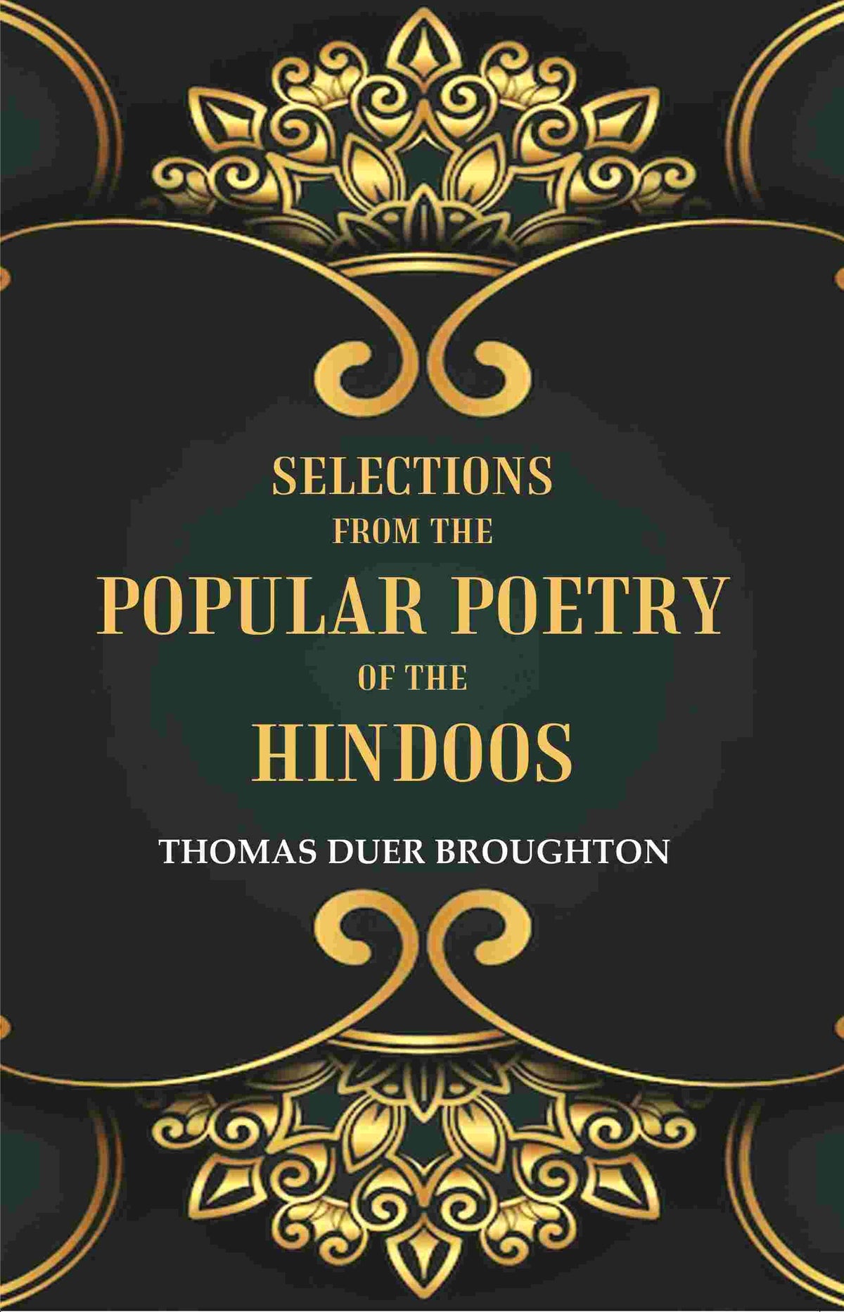 Selections from the Popular Poetry of the Hindoos - Gyan Books