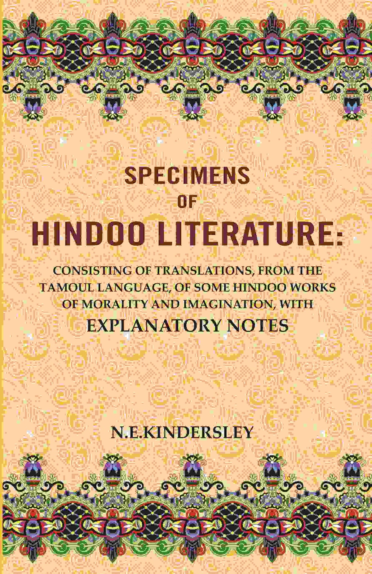 Specimens Of Hindoo Literature: Consisting Of Translations, From The Tamoul Language, Of Some Hindoo Works - Gyan Books