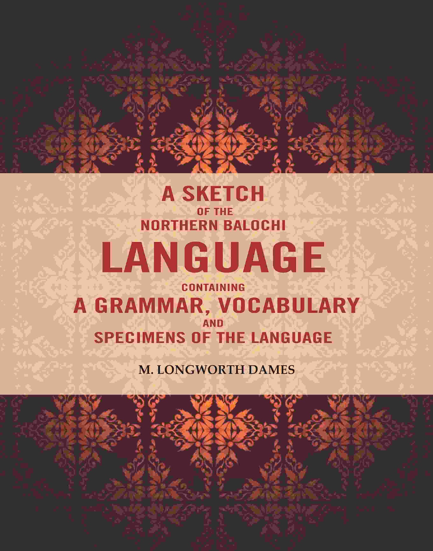 A Sketch of the Northern Balochi Language Containing a Grammar, Vocabulary: And Specimens of the Language - Gyan Books