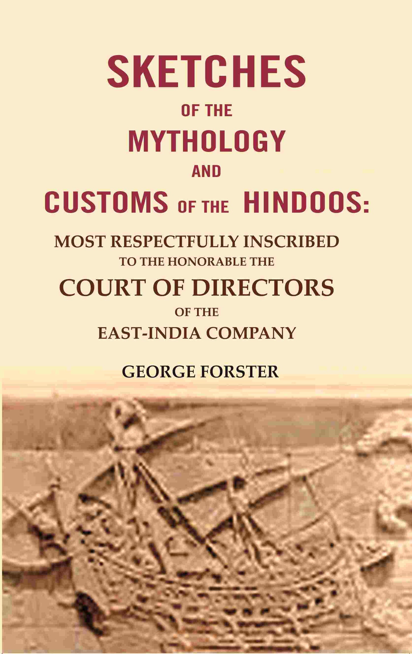 Sketches Of The Mythology And Customs Of The Hindoos: Most Respectfully Inscribed To The Honorable The - Gyan Books - Swadesiicart