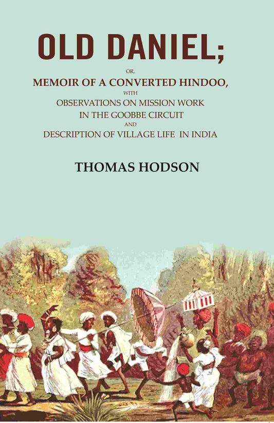 Old Daniel: Or, Memoir Of A Converted Hindoo, With Observations On Mission Work In The Goobbe Circuit And - Gyan Books - Swadesiicart